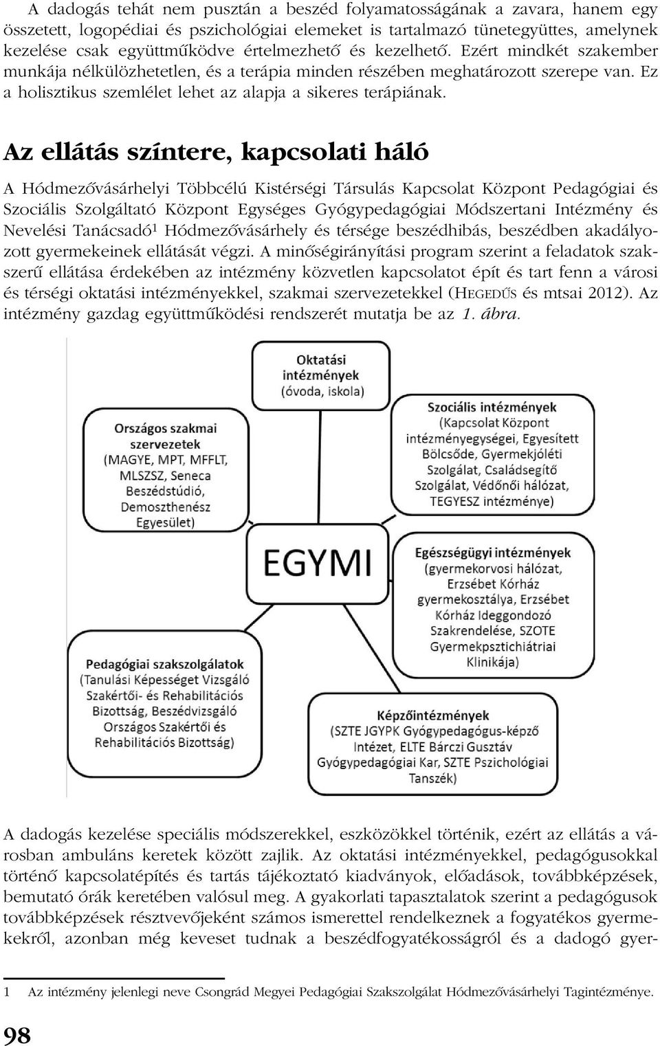 Az ellátás színtere, kapcsolati háló A Hódmezõvásárhelyi Többcélú Kistérségi Társulás Kapcsolat Központ Pedagógiai és Szociális Szolgáltató Központ Egységes Gyógypedagógiai Módszertani Intézmény és