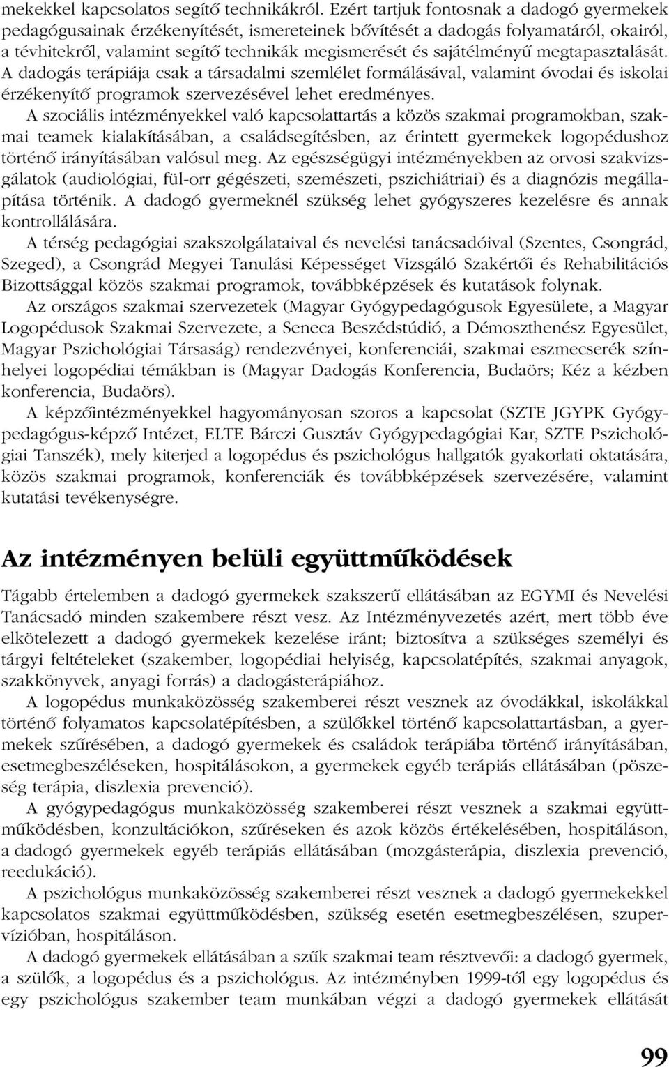 megtapasztalását. A dadogás terápiája csak a társadalmi szemlélet formálásával, valamint óvodai és iskolai érzékenyítõ programok szervezésével lehet eredményes.