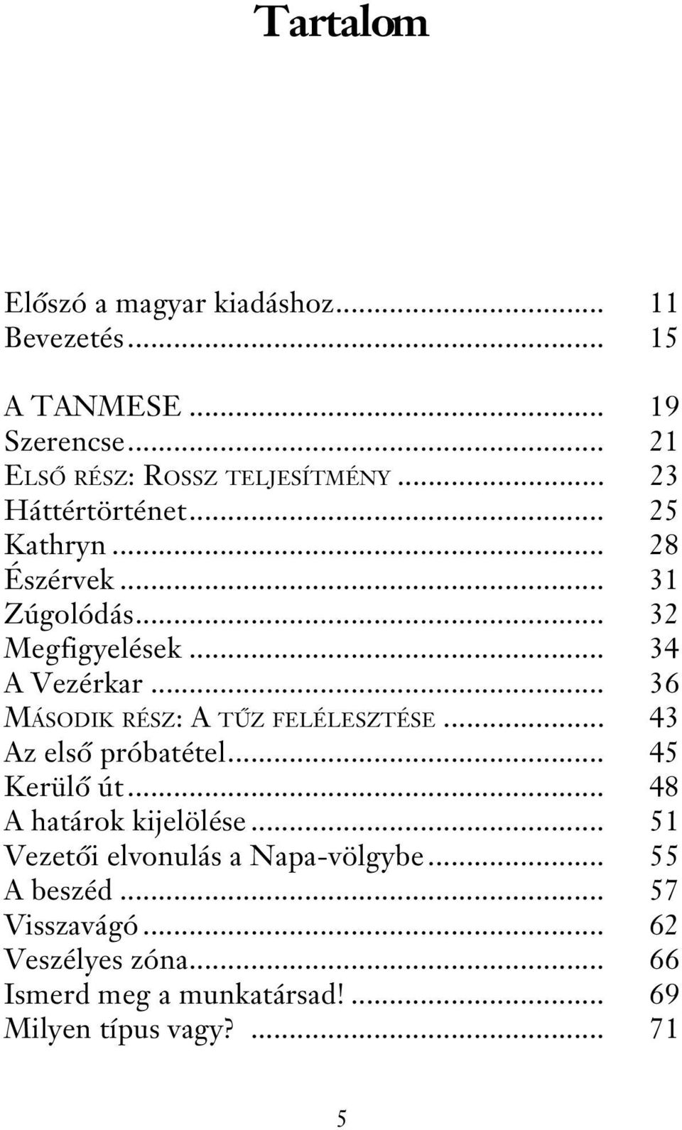 .. 36 MÁSODIK RÉSZ: A TŰZ FELÉLESZTÉSE... 43 Az első próbatétel... 45 Kerülő út... 48 A határok kijelölése.