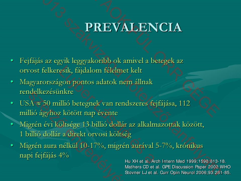 dollár az alkalmazottak között, 1 billió dollár a direkt orvosi költség Migrén aura nélkül 10-17%, migrén aurával 5-7%, krónikus napi fejfájás