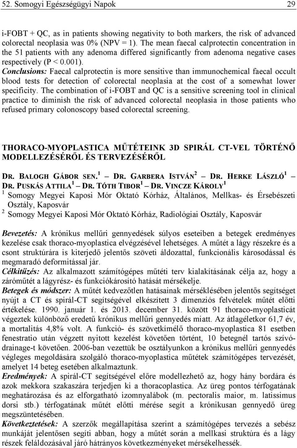 Conclusions: Faecal calprotectin is more sensitive than immunochemical faecal occult blood tests for detection of colorectal neoplasia at the cost of a somewhat lower specificity.