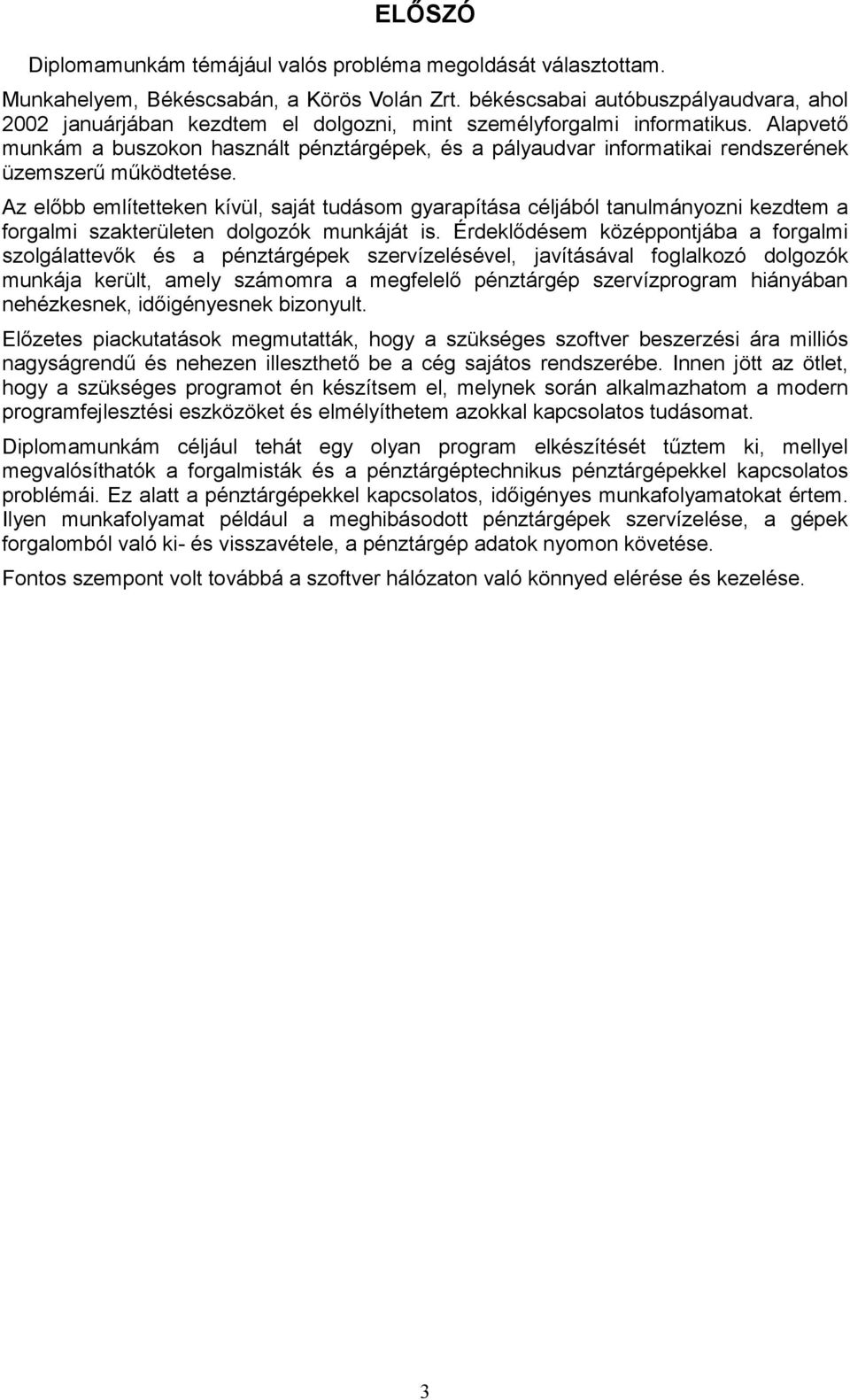 Alapvető munkám a buszokon használt pénztárgépek, és a pályaudvar informatikai rendszerének üzemszerű működtetése.