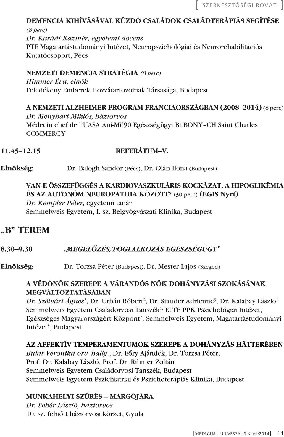 Hozzátartozóinak Társasága, Budapest A NEMZETI ALZHEIMER PROGRAM FRANCIAORSZÁGBAN (2008 2014) (8 perc) Dr.