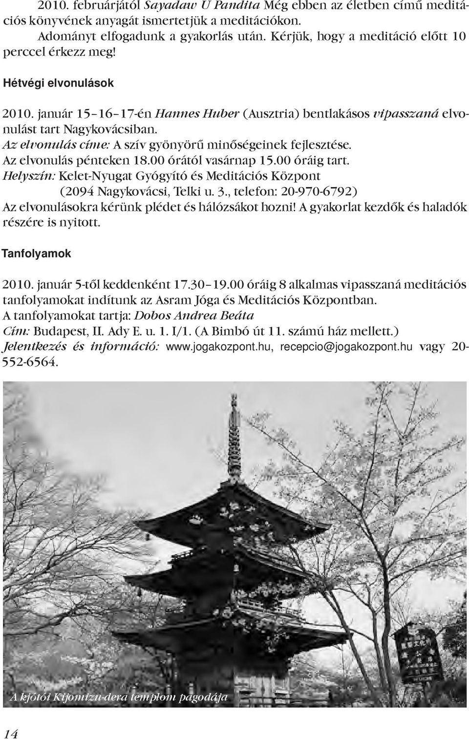 Az elvonulás címe: A szív gyönyörű minőségeinek fejlesztése. Az elvonulás pénteken 18.00 órától vasárnap 15.00 óráig tart.