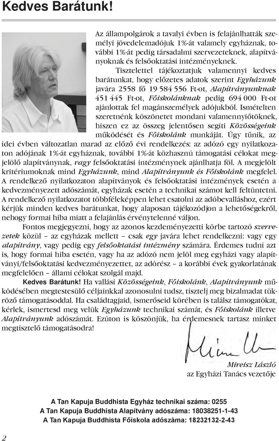 Tisztelettel tájékoztatjuk valamennyi kedves barátunkat, hogy előzetes adatok szerint Egyházunk javára 2558 fő 19 584 556 Ft-ot, Alapítványunknak 451 445 Ft-ot, Főiskolánknak pedig 694 000 Ft-ot
