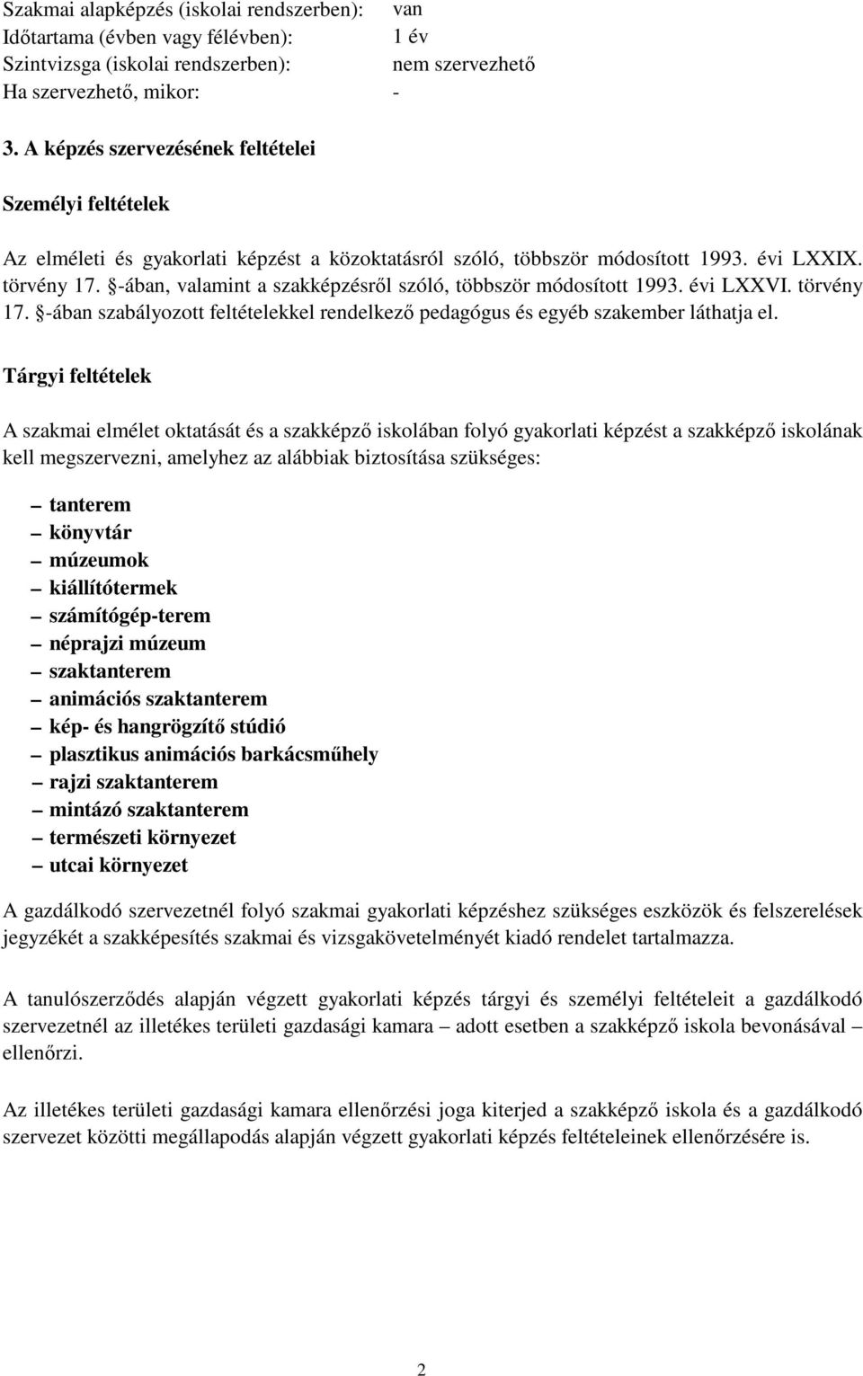 -ában, valamint a szakképzésről szóló, többször módosított 1993. évi LXXVI. törvény 17. -ában szabályozott feltételekkel rendelkező pedagógus és egyéb szakember láthatja el.