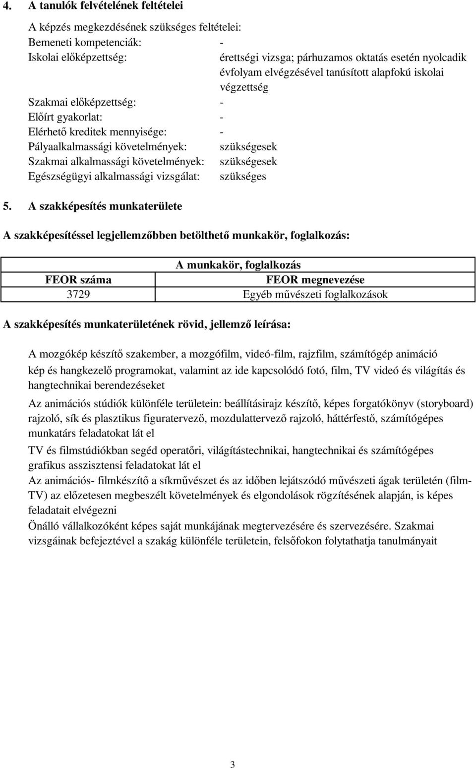 alapfokú iskolai végzettség - - - szükségesek szükségesek szükséges 5.