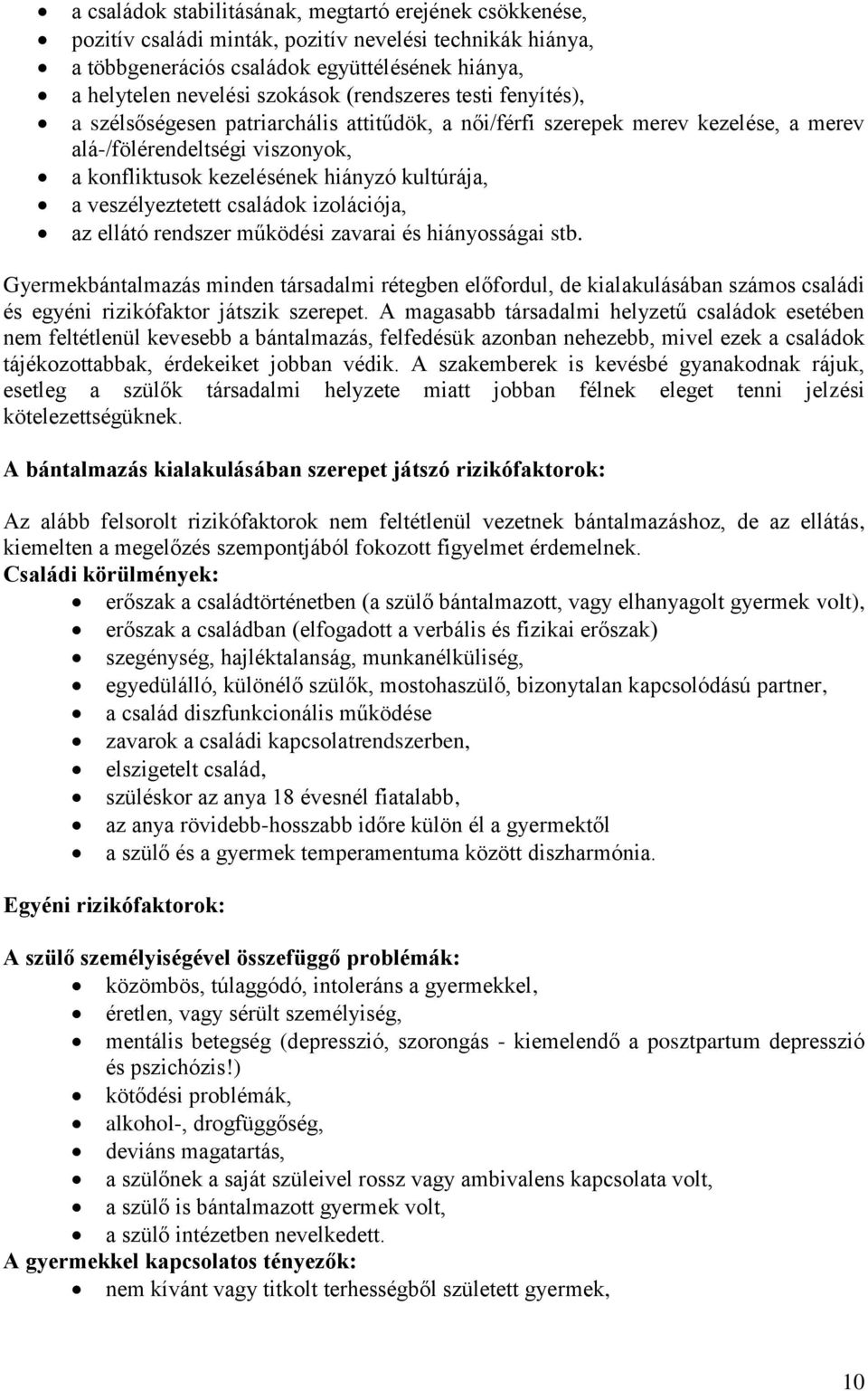 veszélyeztetett családok izolációja, az ellátó rendszer működési zavarai és hiányosságai stb.