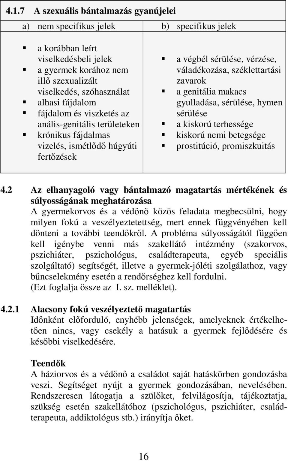 makacs gyulladása, sérülése, hymen sérülése a kiskorú terhessége kiskorú nemi betegsége prostitúció, promiszkuitás 4.