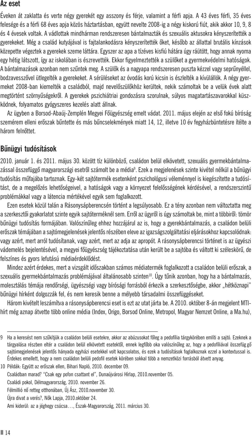 A vádlottak mindhárman rendszeresen bántalmazták és szexuális aktusokra kényszerítették a gyerekeket.