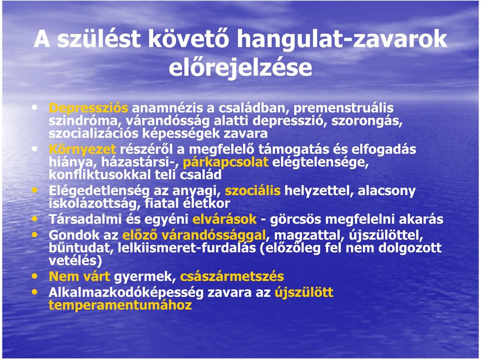 anyagi, szociális helyzettel, alacsony iskolázottság, fiatal életkor Társadalmi és egyéni elvárások - görcsös megfelelni akarás Gondok az előző várandóssággal,