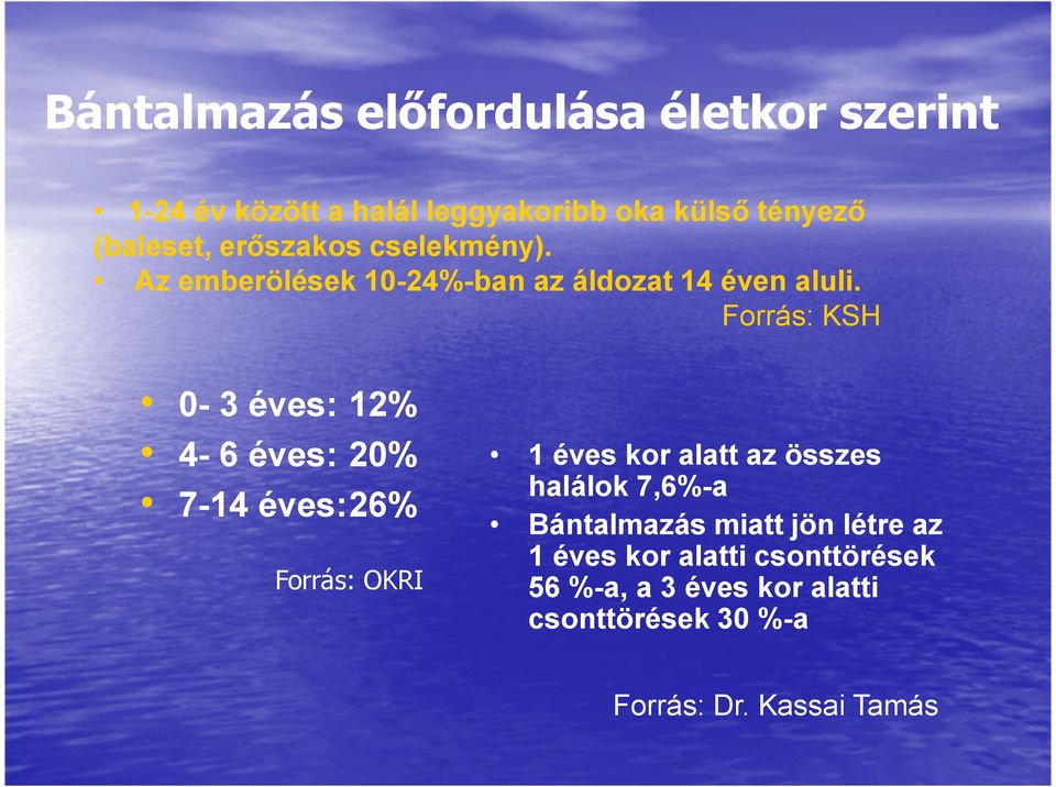 Forrás: KSH 0-3 éves: 12% 4-6 éves: 20% 7-14 éves:26% Forrás: OKRI 1 éves kor alatt az összes halálok