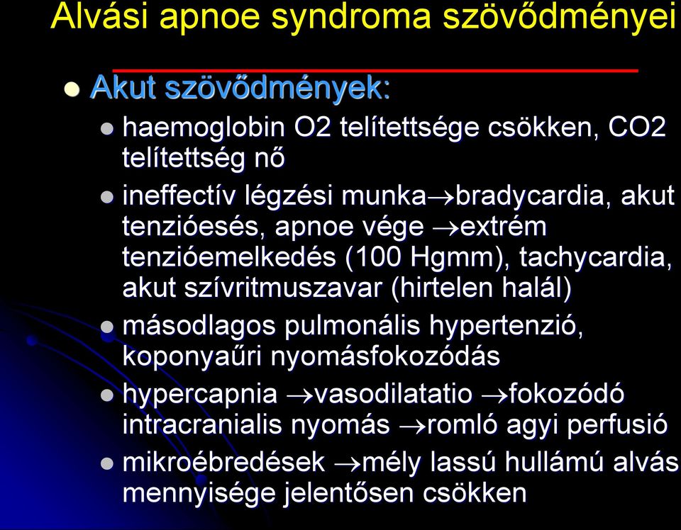 akut szívritmuszavar (hirtelen halál) másodlagos pulmonális hypertenzió, koponyaűri nyomásfokozódás hypercapnia