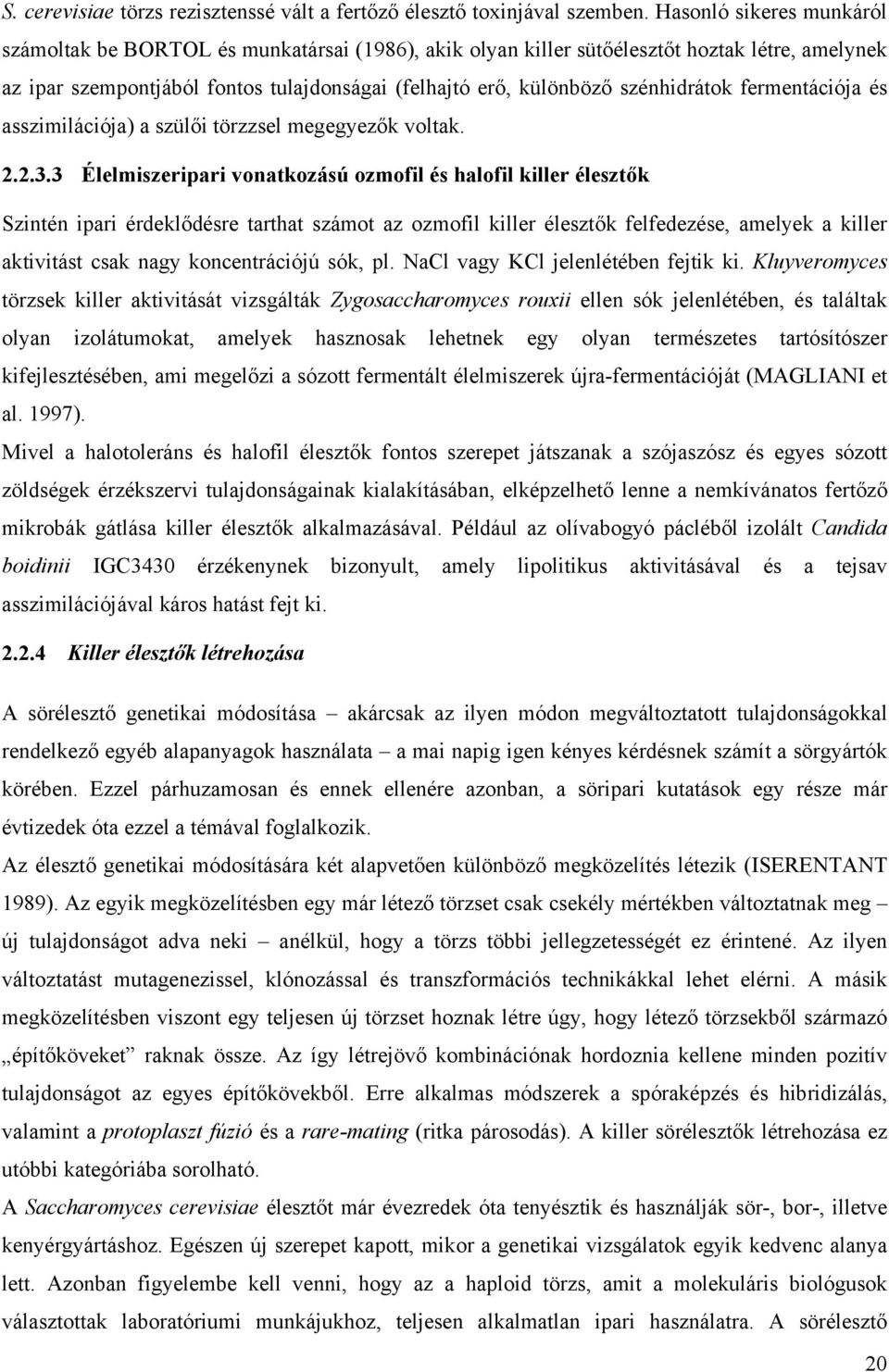 szénhidrátok fermentációja és asszimilációja) a szülői törzzsel megegyezők voltak. 2.2.3.
