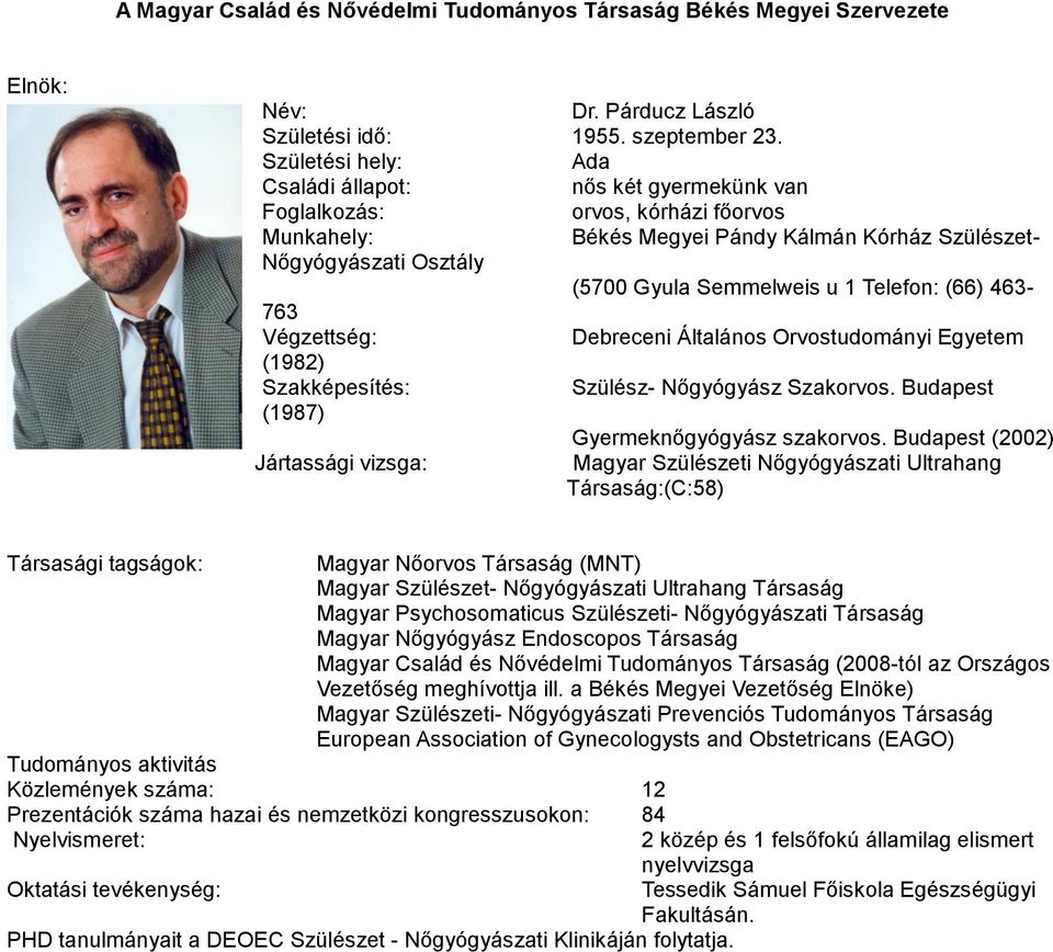 Végzettség: Debreceni Általános Orvostudományi Egyetem (1982) Szakképesítés: Szülész- Nőgyógyász Szakorvos. Budapest (1987) Gyermeknőgyógyász szakorvos.
