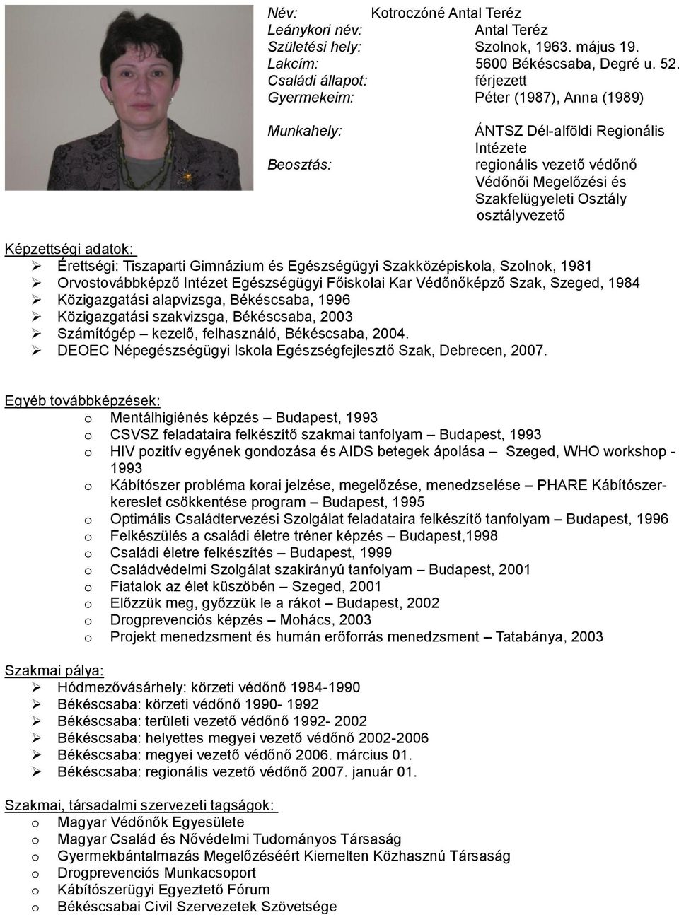 adatok: Érettségi: Tiszaparti Gimnázium és Egészségügyi Szakközépiskola, Szolnok, 1981 Orvostovábbképző Intézet Egészségügyi Főiskolai Kar Védőnőképző Szak, Szeged, 1984 Közigazgatási alapvizsga,