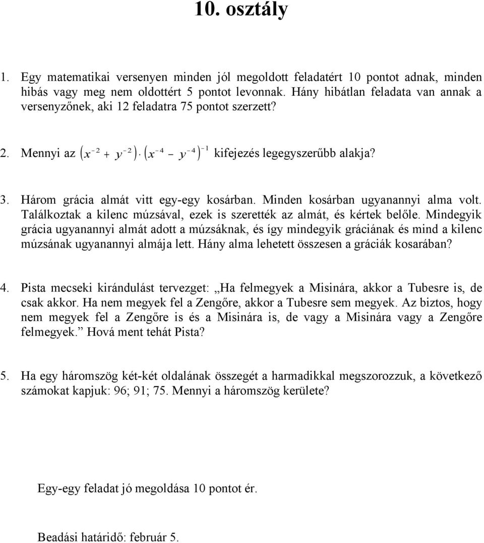 Három grácia almát vitt egy-egy kosárban. Minden kosárban ugyanannyi alma volt. Találkoztak a kilenc múzsával, ezek is szerették az almát, és kértek belőle.