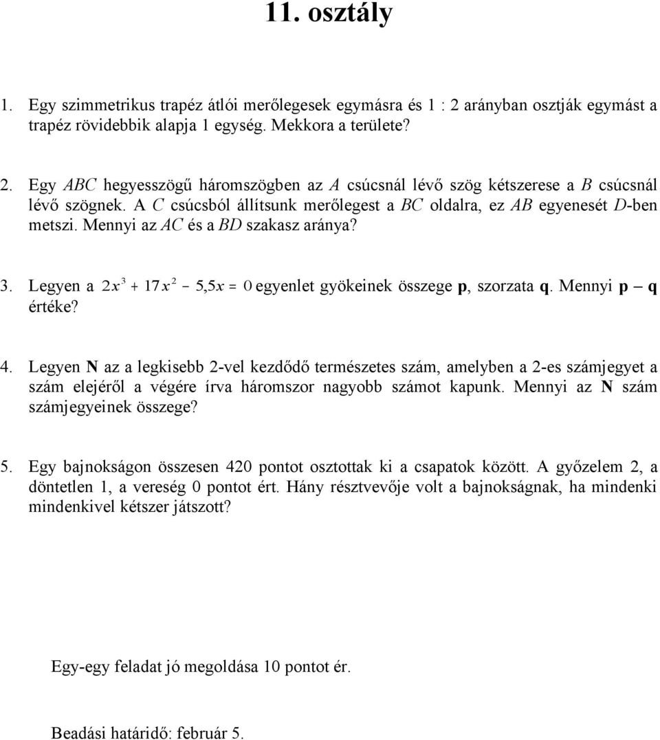 Mennyi p q értéke? 4. Legyen N az a legkisebb 2-vel kezdődő természetes szám, amelyben a 2-es számjegyet a szám elejéről a végére írva háromszor nagyobb számot kapunk.