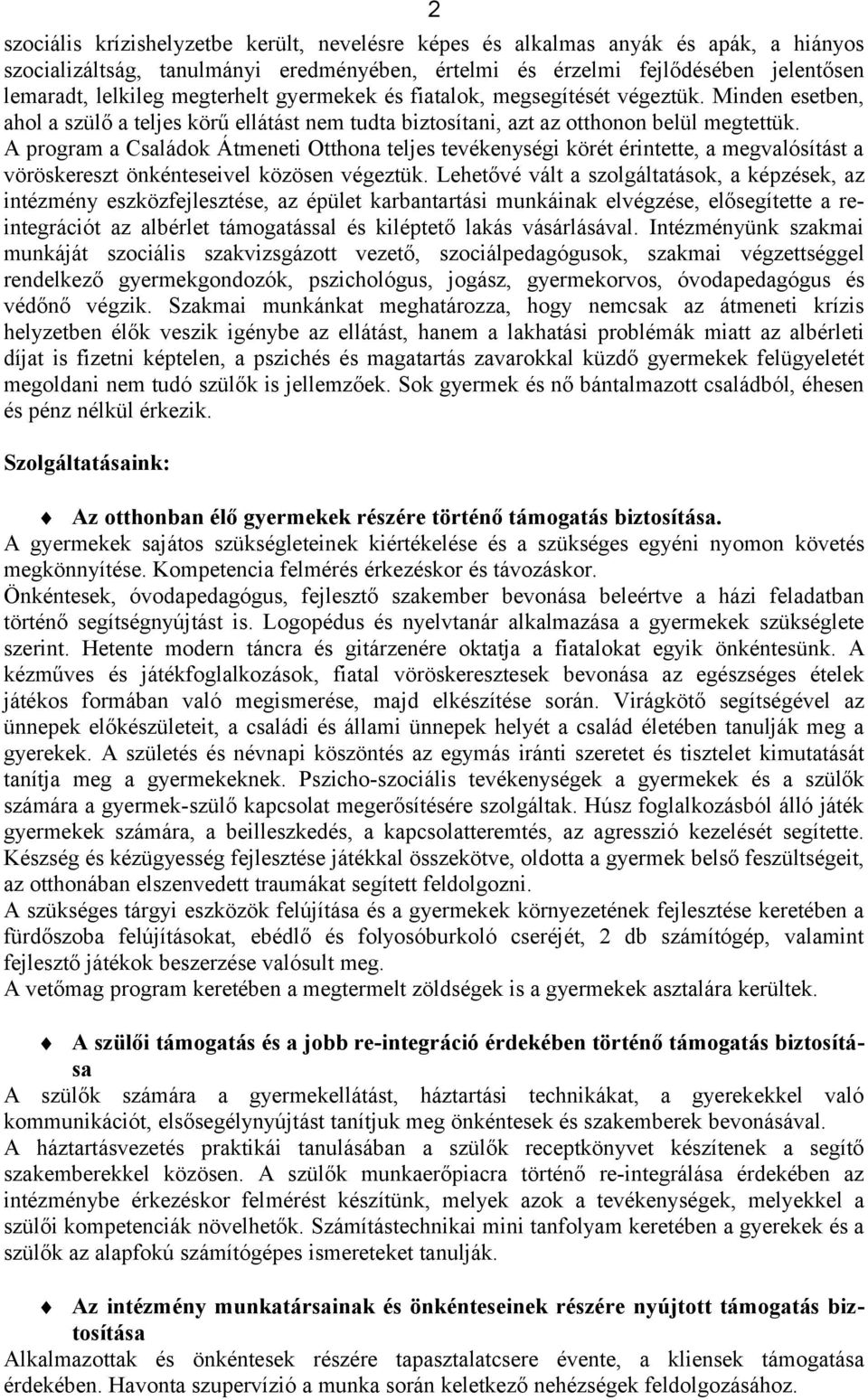 A program a Családok Átmeneti Otthona teljes tevékenységi körét érintette, a megvalósítást a vöröskereszt önkénteseivel közösen végeztük.