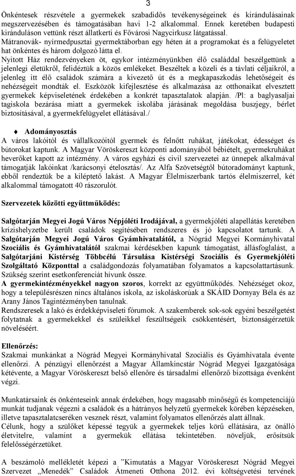 Mátranovák- nyírmedpusztai gyermektáborban egy héten át a programokat és a felügyeletet hat önkéntes és három dolgozó látta el.