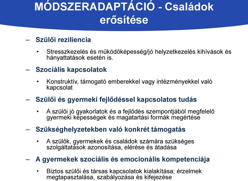 fejlődés szempontjából megfelelő gyermeki képességek és magatartási formák megértése Szükséghelyzetekben való konkrét támogatás A szülők, gyermekek és családok számára