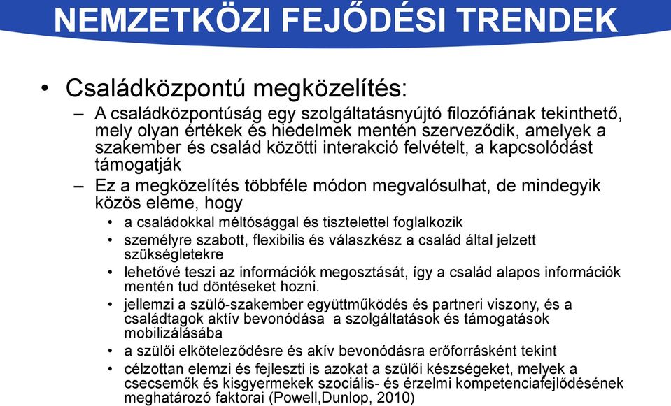 személyre szabott, flexibilis és válaszkész a család által jelzett szükségletekre lehetővé teszi az információk megosztását, így a család alapos információk mentén tud döntéseket hozni.