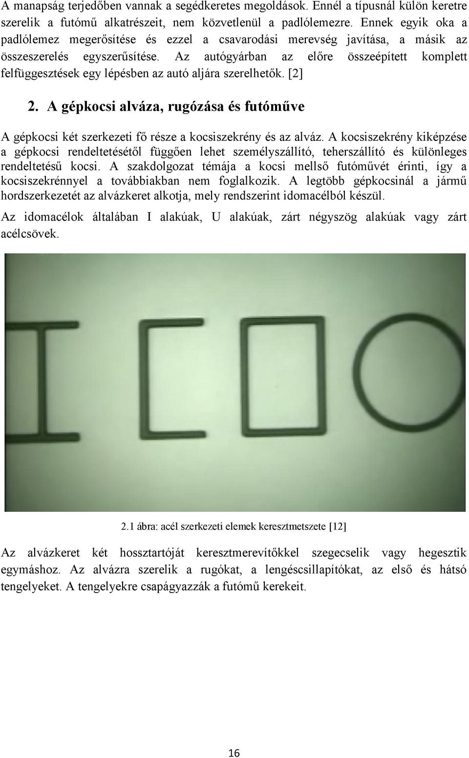 Az autógyárban az előre összeépített komplett felfüggesztések egy lépésben az autó aljára szerelhetők. [2] 2.