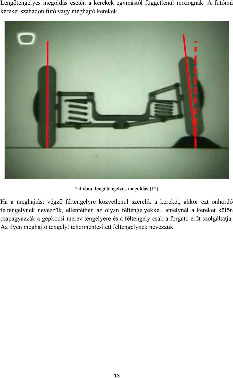 4 ábra: lengőtengelyes megoldás [12] Ha a meghajtást végző féltengelyre közvetlenül szerelik a kereket, akkor ezt önhordó