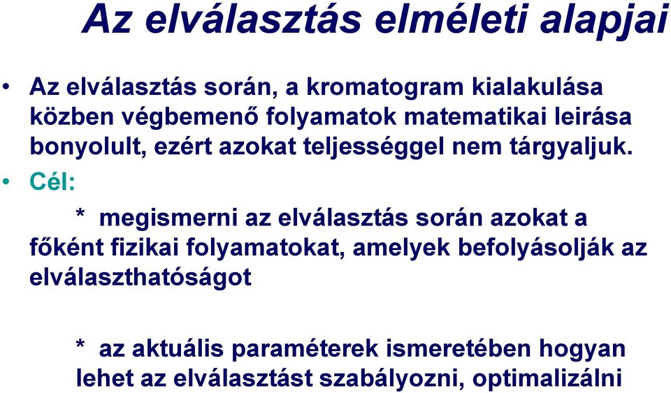 Cél: * megismerni az elválasztás során azokat a főként fizikai folyamatokat, amelyek befolyásolják