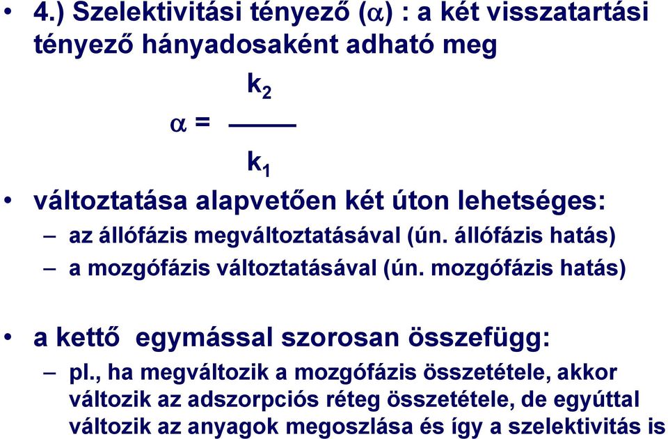 állófázis hatás) a mozgófázis változtatásával (ún. mozgófázis hatás) a kettő egymással szorosan összefügg: pl.