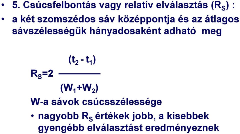 hányadosaként adható meg R S =2 (t 2 - t 1 ) (W 1 +W 2 ) W-a sávok