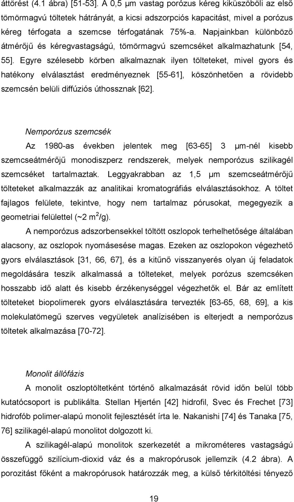 Napjainkban különböző átmérőjű és kéregvastagságú, tömörmagvú szemcséket alkalmazhatunk [54, 55].