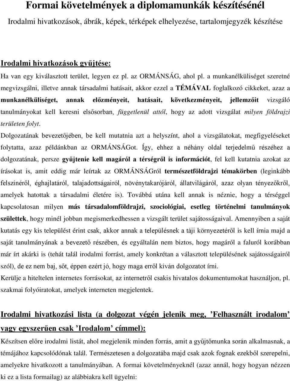 a munkanélküliséget szeretné megvizsgálni, illetve annak társadalmi hatásait, akkor ezzel a TÉMÁVAL foglalkozó cikkeket, azaz a munkanélküliséget, annak előzményeit, hatásait, következményeit,