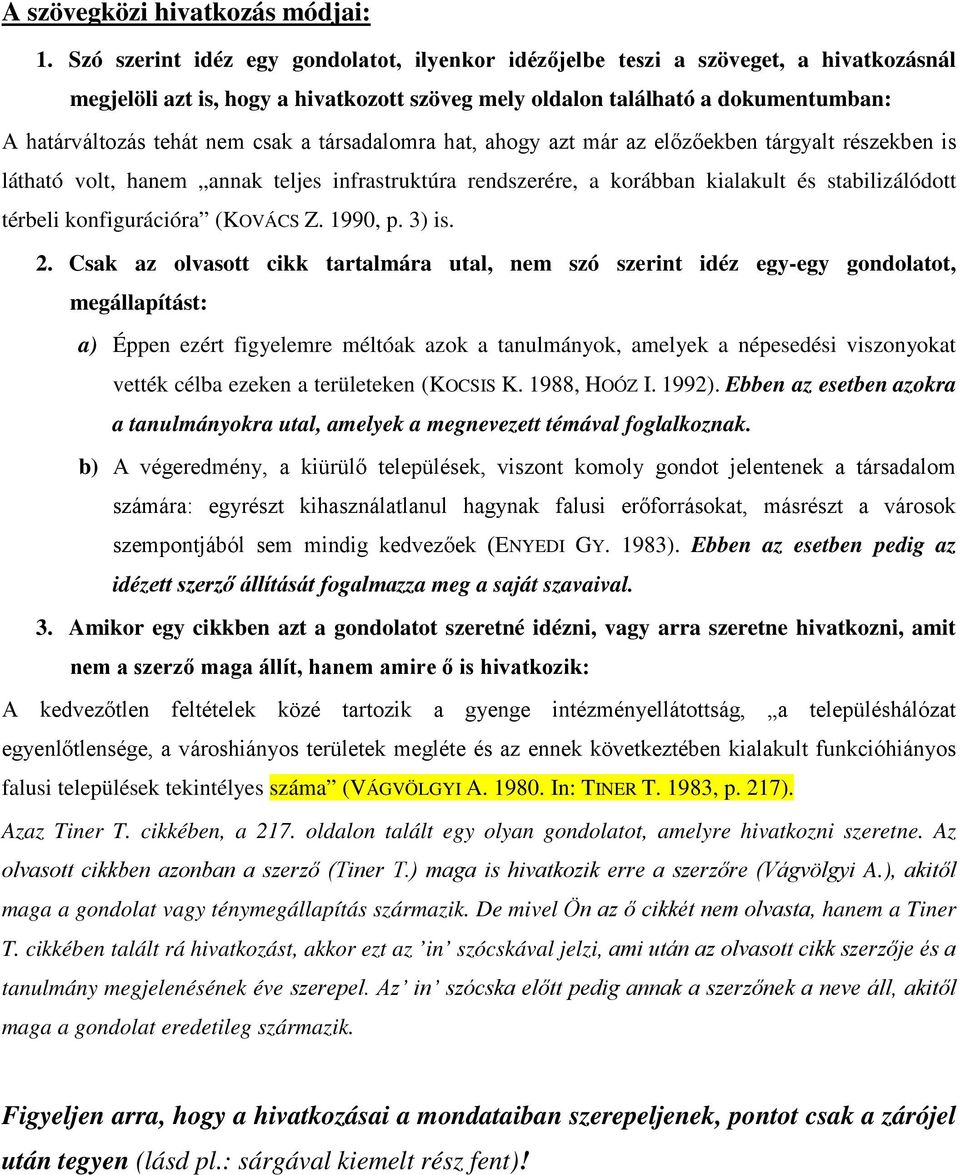 csak a társadalomra hat, ahogy azt már az előzőekben tárgyalt részekben is látható volt, hanem annak teljes infrastruktúra rendszerére, a korábban kialakult és stabilizálódott térbeli konfigurációra