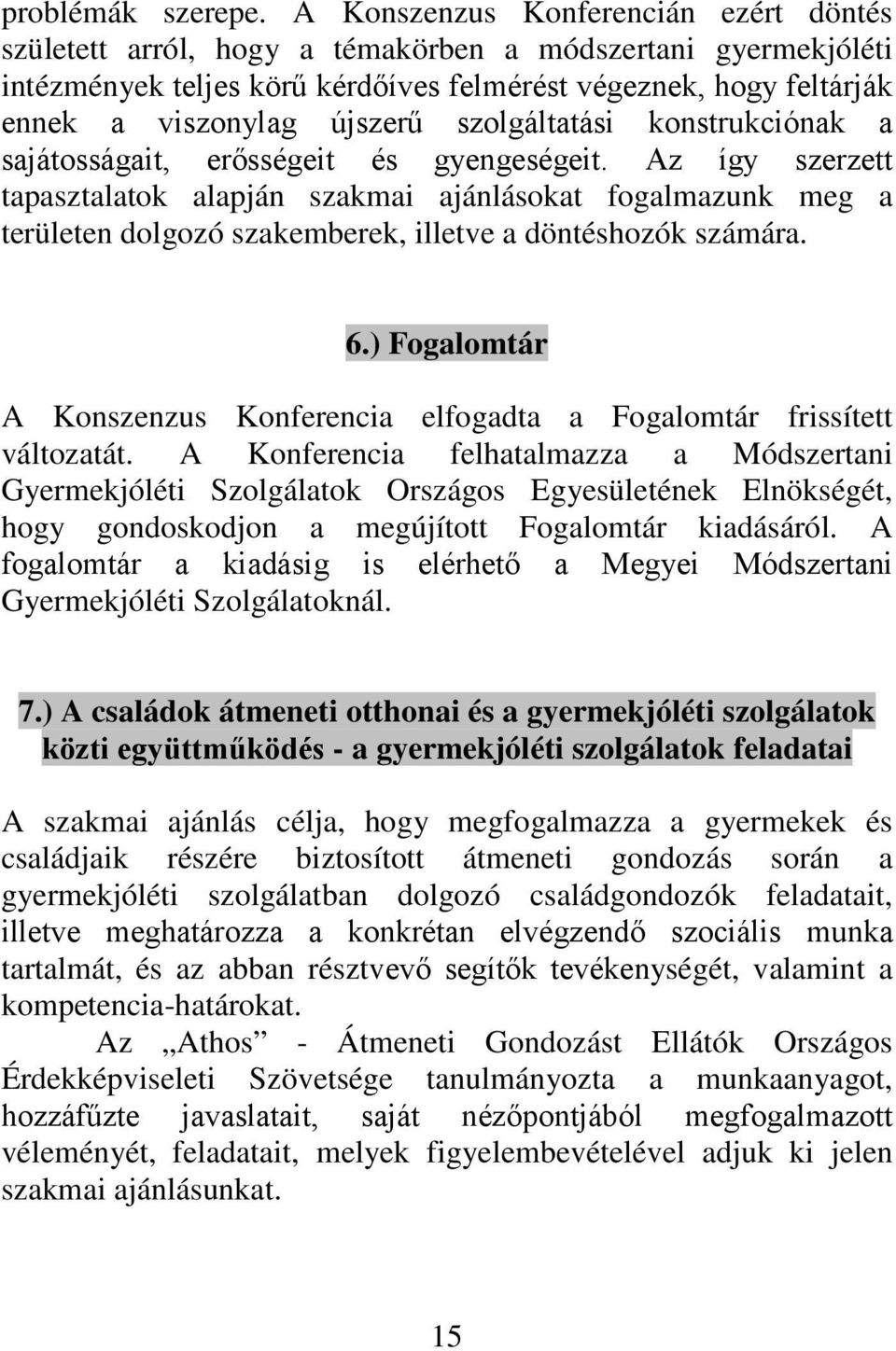 szolgáltatási konstrukciónak a sajátosságait, erősségeit és gyengeségeit.