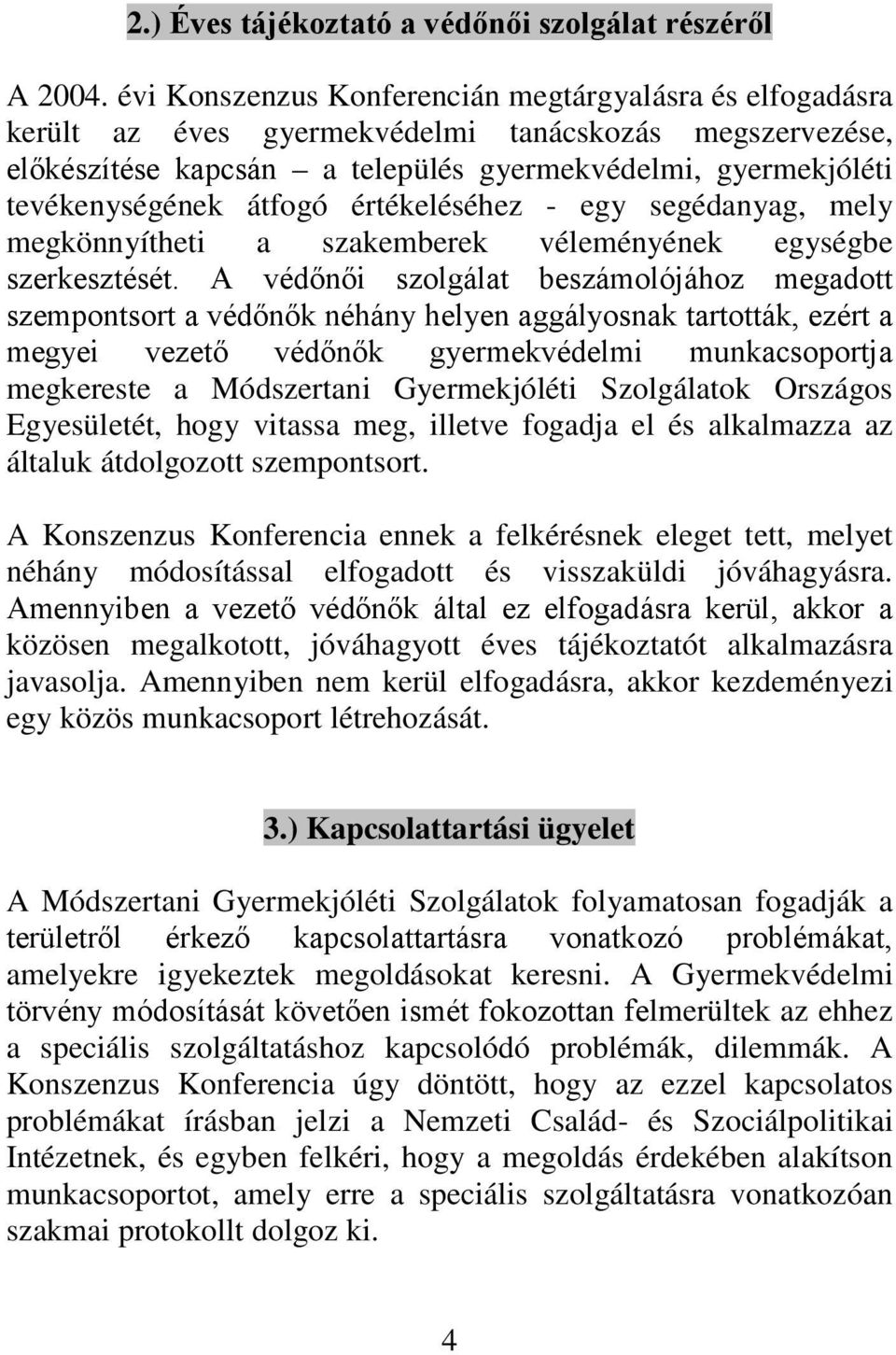 átfogó értékeléséhez - egy segédanyag, mely megkönnyítheti a szakemberek véleményének egységbe szerkesztését.