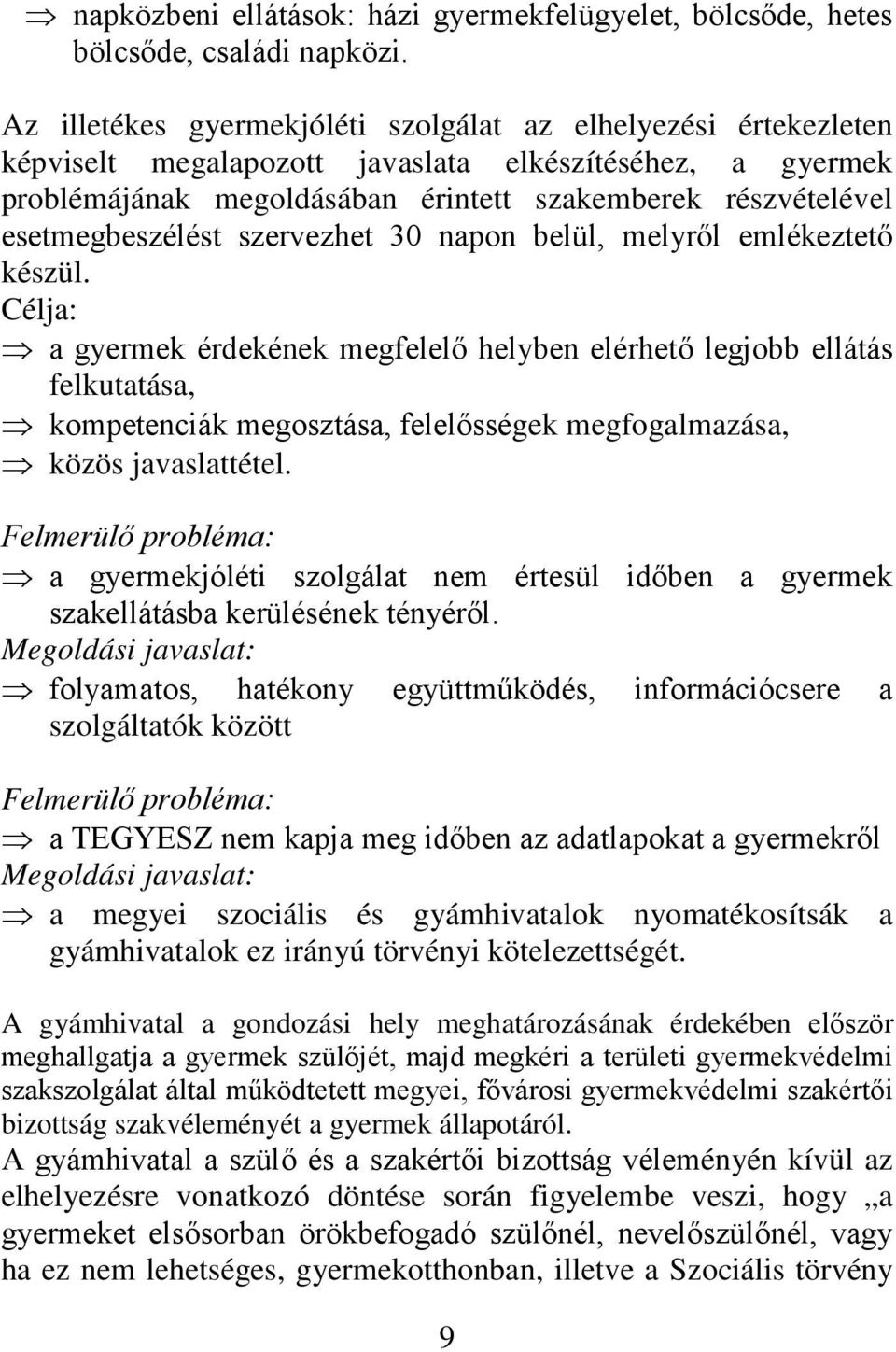 esetmegbeszélést szervezhet 30 napon belül, melyről emlékeztető készül.