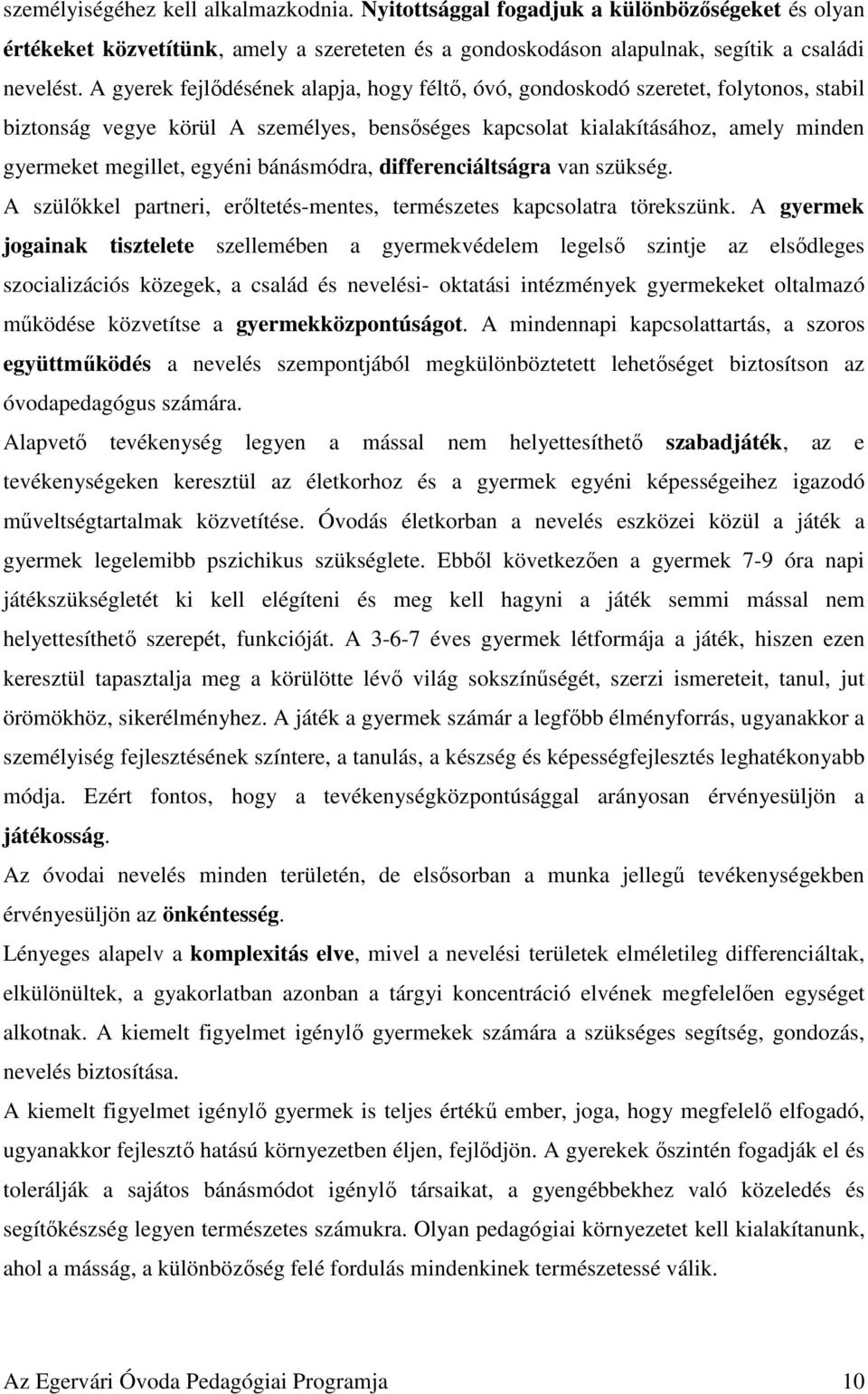 bánásmódra, differenciáltságra van szükség. A szülőkkel partneri, erőltetés-mentes, természetes kapcsolatra törekszünk.