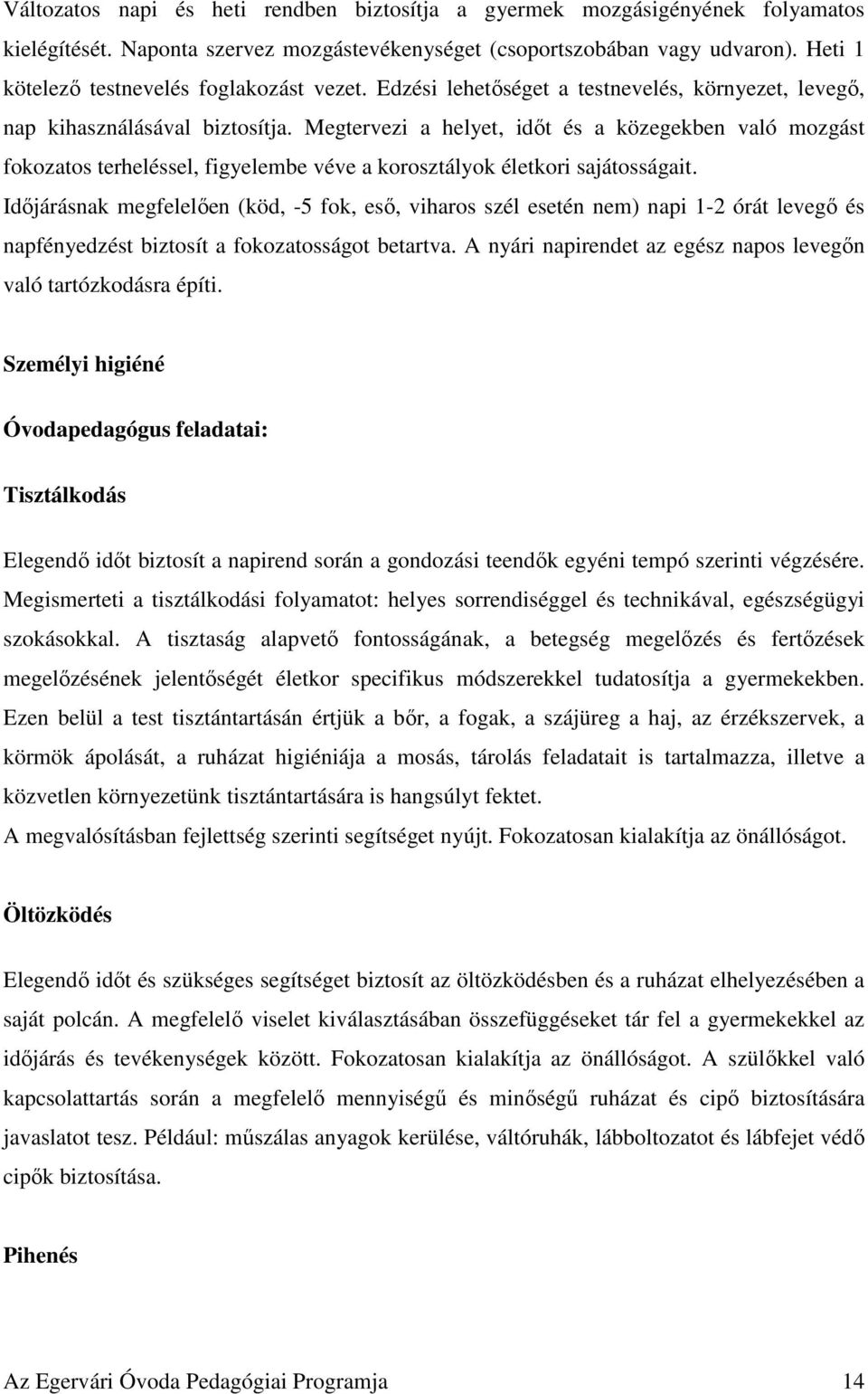 Megtervezi a helyet, időt és a közegekben való mozgást fokozatos terheléssel, figyelembe véve a korosztályok életkori sajátosságait.