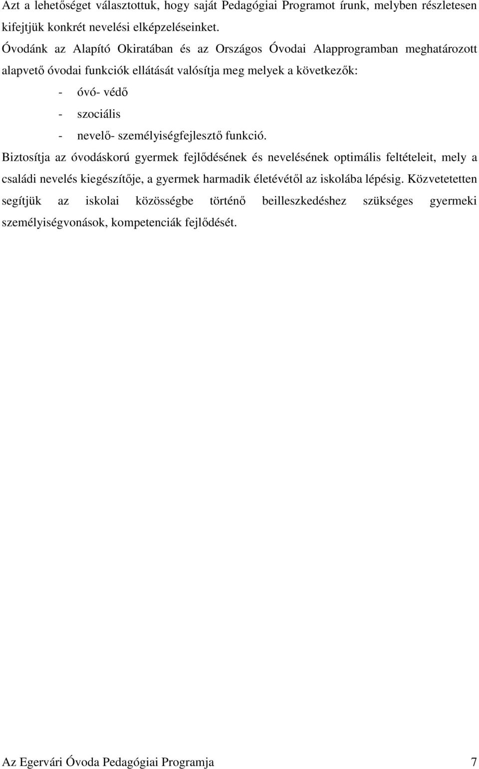 - nevelő- személyiségfejlesztő funkció.