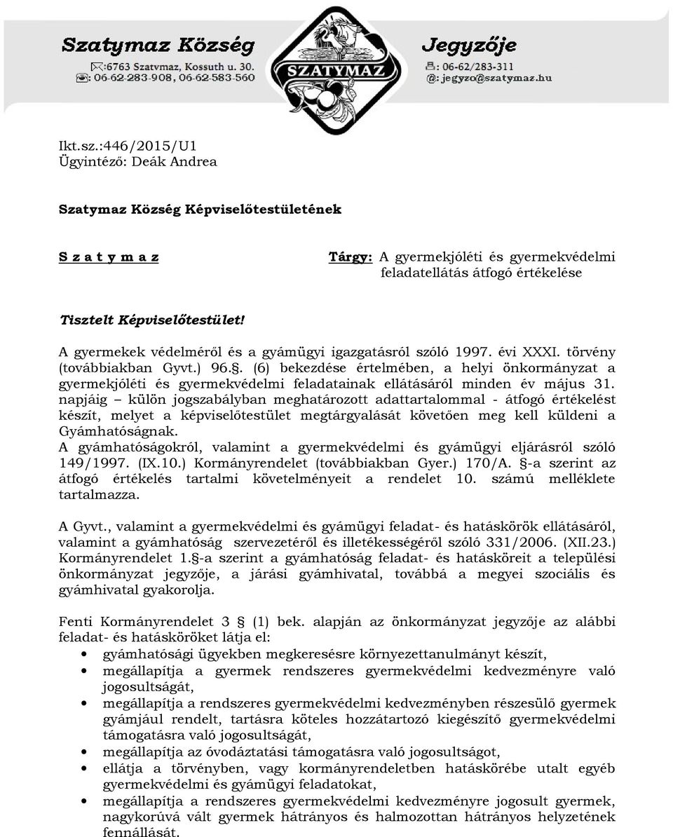 . (6) bekezdése értelmében, a helyi önkormányzat a gyermekjóléti és gyermekvédelmi feladatainak ellátásáról minden év május 31.