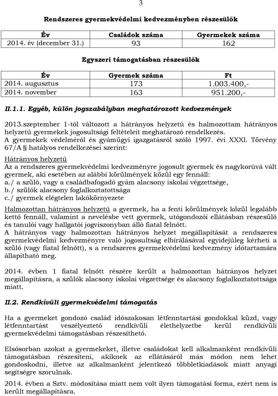 szeptember 1-től változott a hátrányos helyzetű és halmozottam hátrányos helyzetű gyermekek jogosultsági feltételeit meghatározó rendelkezés.