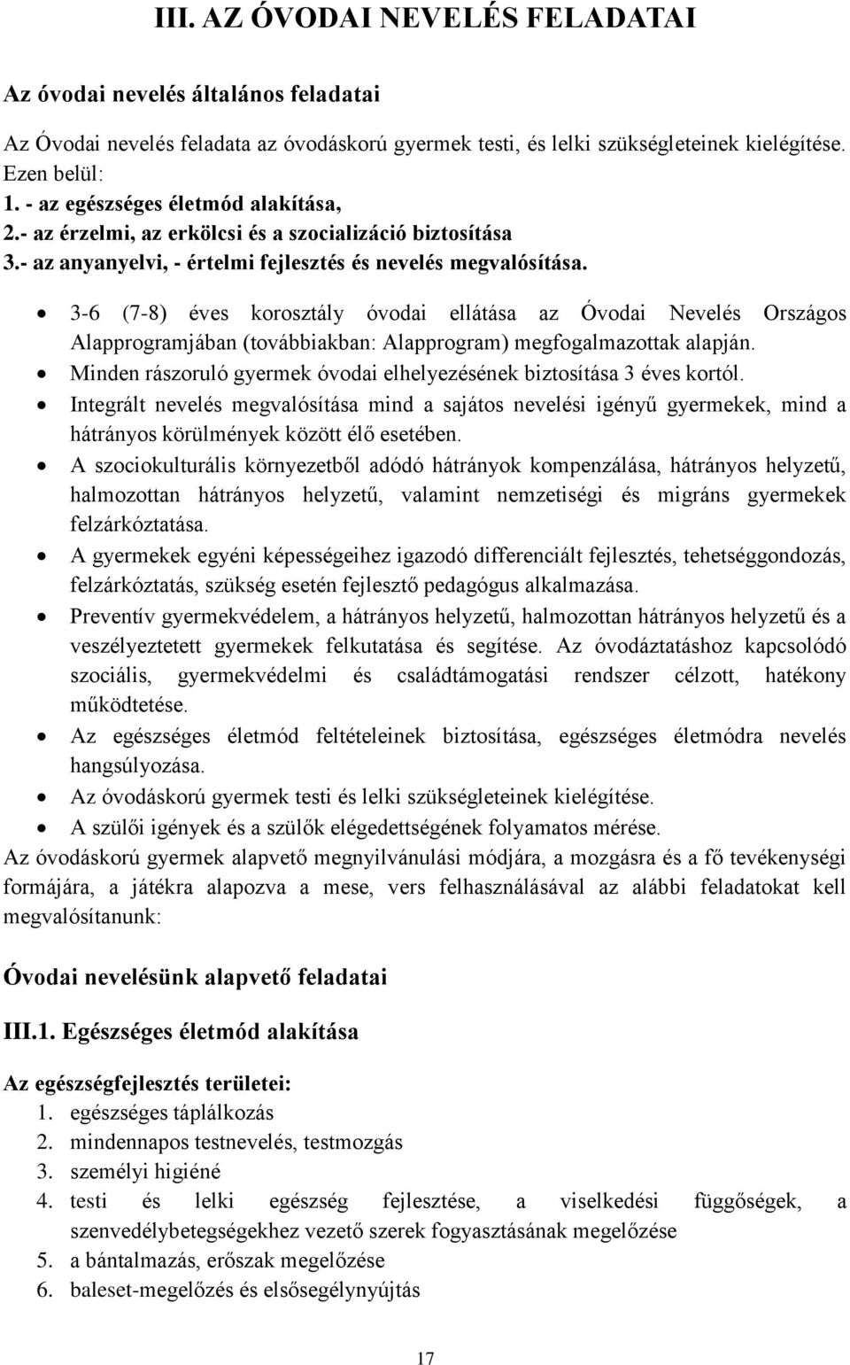 3-6 (7-8) éves korosztály óvodai ellátása az Óvodai Nevelés Országos Alapprogramjában (továbbiakban: Alapprogram) megfogalmazottak alapján.