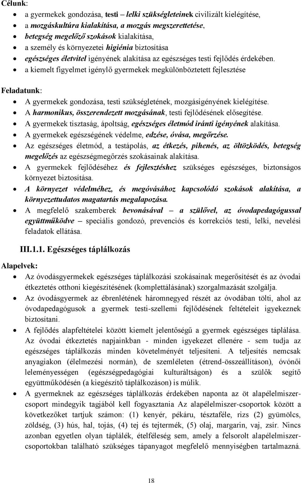 a kiemelt figyelmet igénylő gyermekek megkülönböztetett fejlesztése Feladatunk: A gyermekek gondozása, testi szükségletének, mozgásigényének kielégítése.