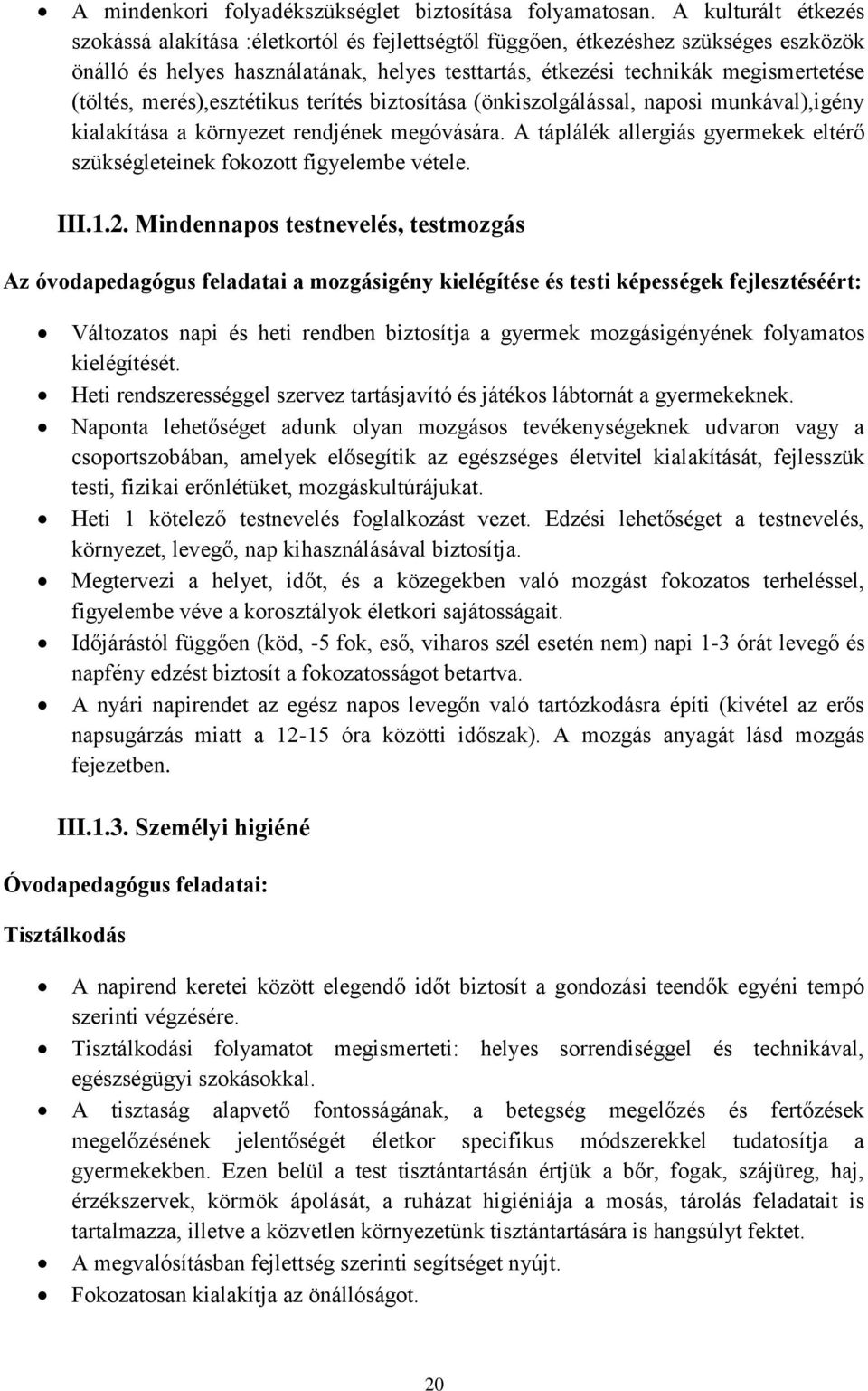 (töltés, merés),esztétikus terítés biztosítása (önkiszolgálással, naposi munkával),igény kialakítása a környezet rendjének megóvására.