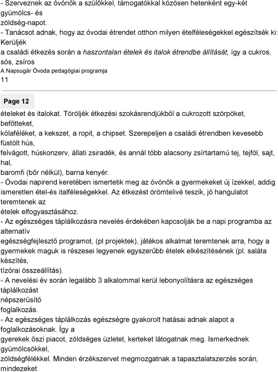 Page 12 ételeket és italokat. Töröljék étkezési szokásrendjükből a cukrozott szörpöket, befőtteket, kólaféléket, a kekszet, a ropit, a chipset.