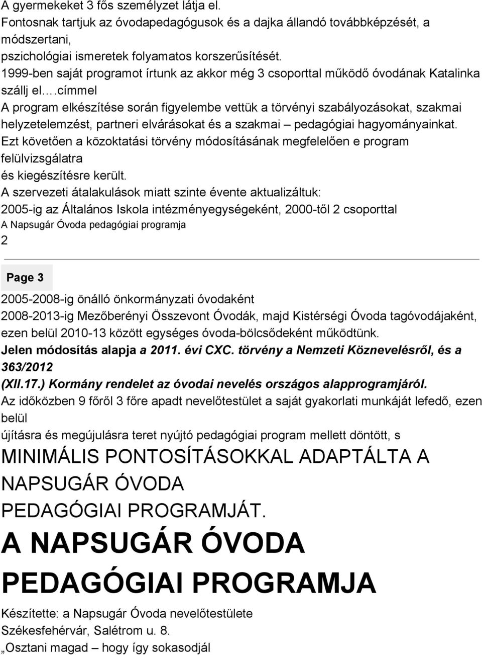 címmel A program elkészítése során figyelembe vettük a törvényi szabályozásokat, szakmai helyzetelemzést, partneri elvárásokat és a szakmai pedagógiai hagyományainkat.