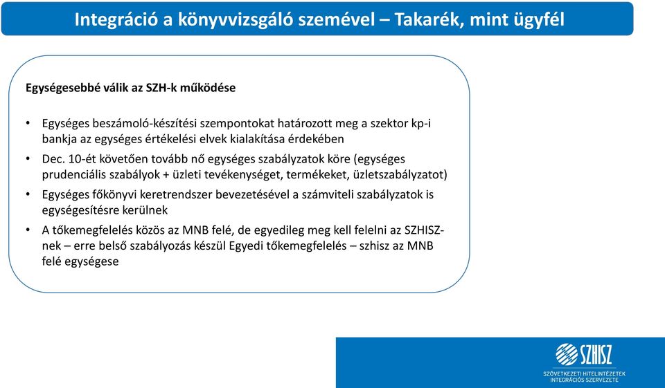 10-ét követően tovább nő egységes szabályzatok köre (egységes prudenciális szabályok + üzleti tevékenységet, termékeket, üzletszabályzatot) Egységes