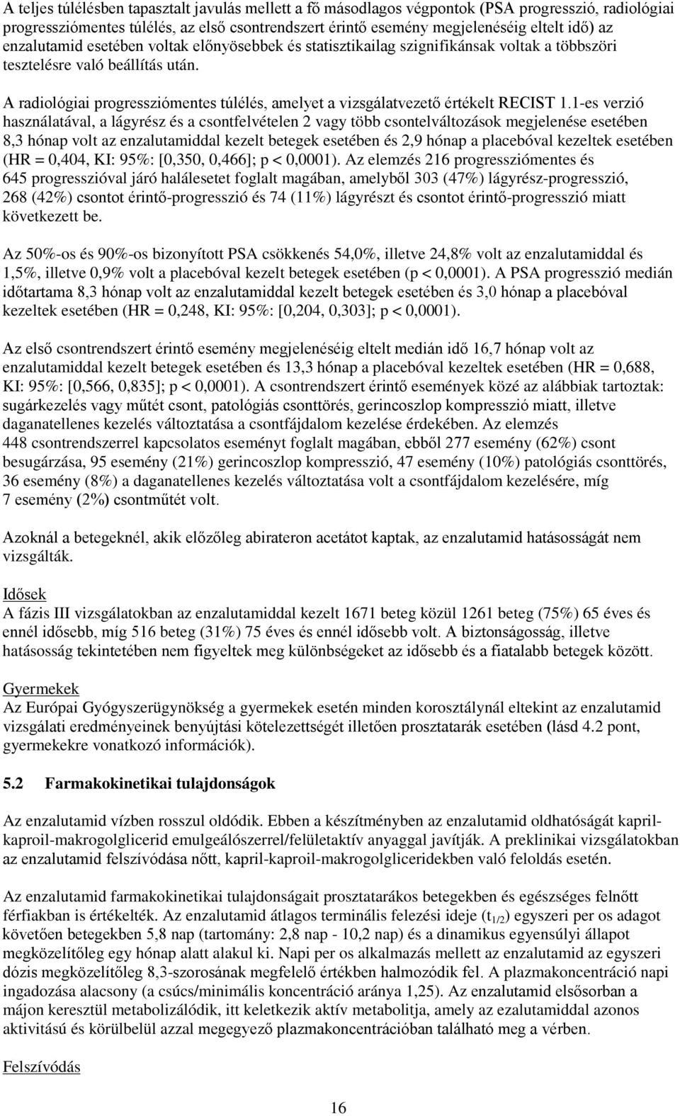 A radiológiai progressziómentes túlélés, amelyet a vizsgálatvezető értékelt RECIST 1.