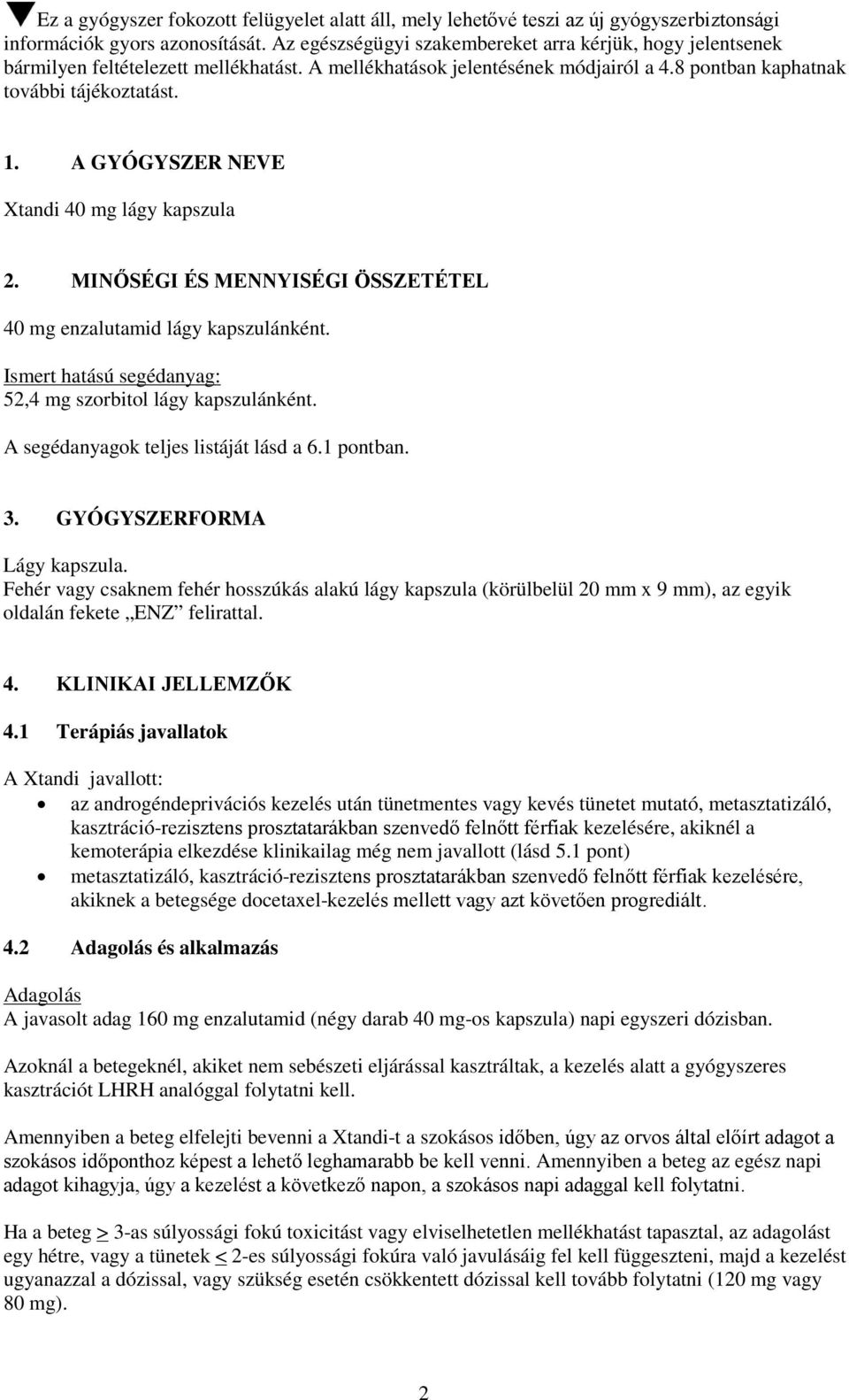 A GYÓGYSZER NEVE Xtandi 40 mg lágy kapszula 2. MINŐSÉGI ÉS MENNYISÉGI ÖSSZETÉTEL 40 mg enzalutamid lágy kapszulánként. Ismert hatású segédanyag: 52,4 mg szorbitol lágy kapszulánként.
